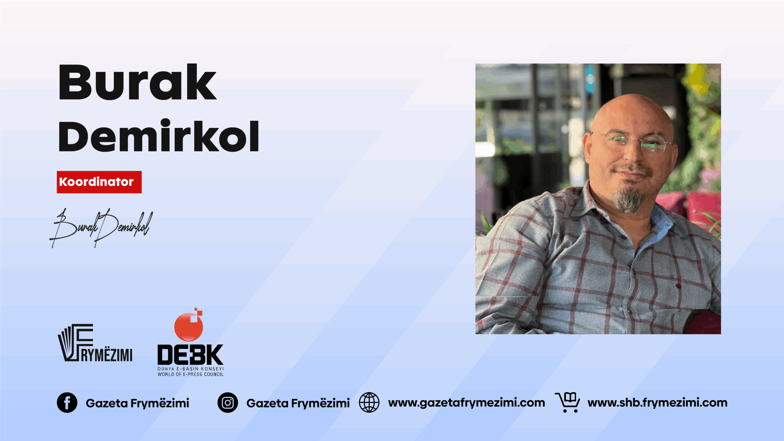 Intervistë me Koordinatorin e Ballkanit të Këshillit Botëror të Shtypit Elektronik: BURAK  DEMIRKOL
